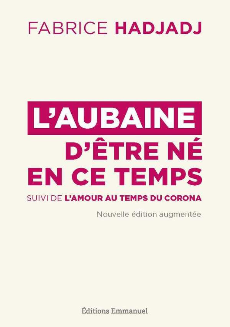 L'AUBAINE D'ETRE NE EN CE TEMPS - SUIVI DE L'AMOUR AU TEMPS DU CORONA - HADJADJ FABRICE - EMMANUEL