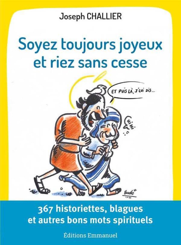 SOYEZ TOUJOURS JOYEUX ET RIEZ SANS CESSE - 367 HISTORIETTES, BLAGUES ET AUTRES BONS MOTS SPIRITUELS - CHALLIER JOSEPH - EMMANUEL