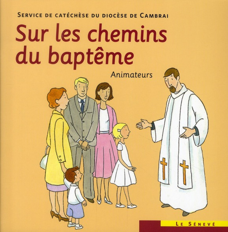 SUR LES CHEMINS DU BAPTEME - ANIMATEURS - SDC CAMBRAI - SENEVE