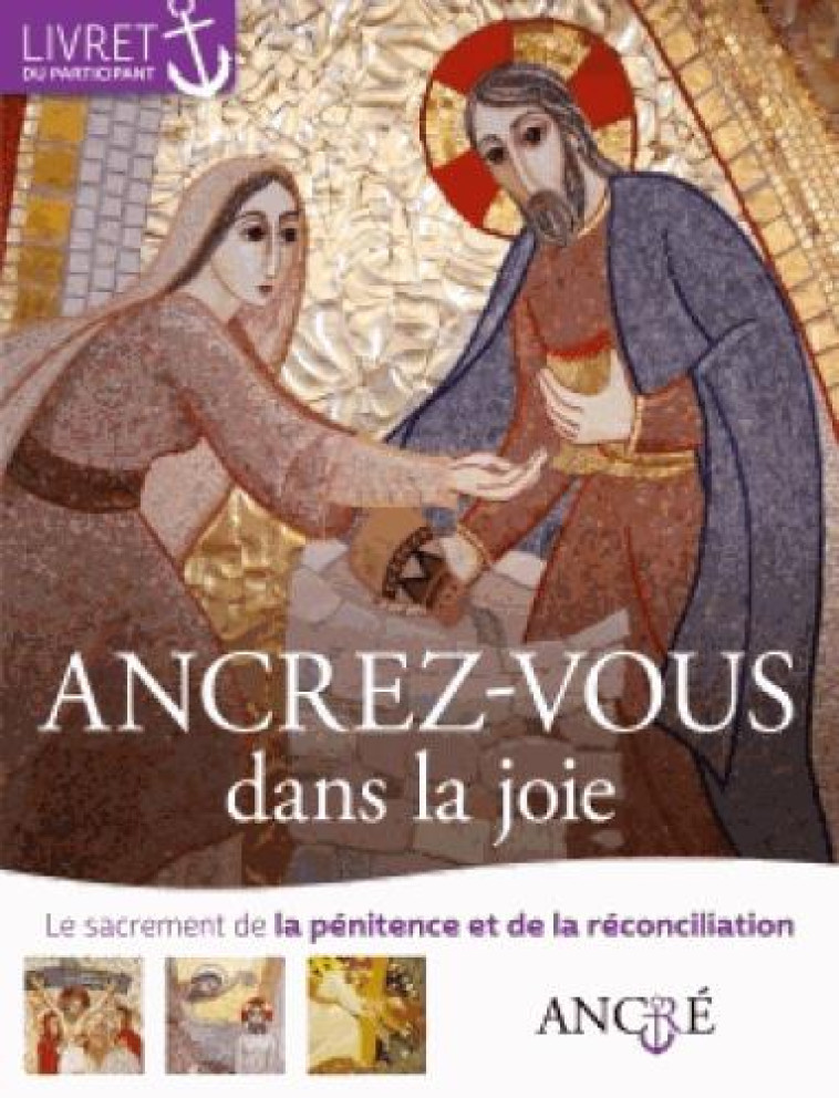 ANCREZ-VOUS DANS LA JOIE - PARTICIPANT - 3- LA PENITENCE ET LA RECONCILIATION - COLLECTIF - le Sénevé