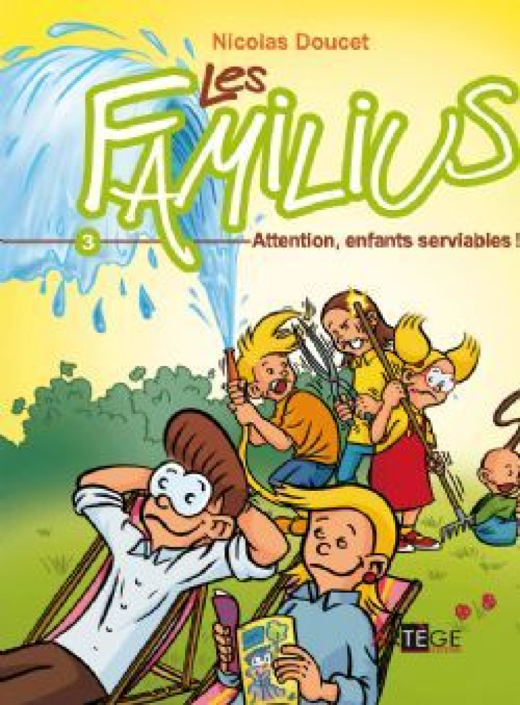 LES FAMILIUS, ATTENTION, ENFANTS SERVIABLES ! - TOME 3 - DOUCET NICOLAS - ARTEGE