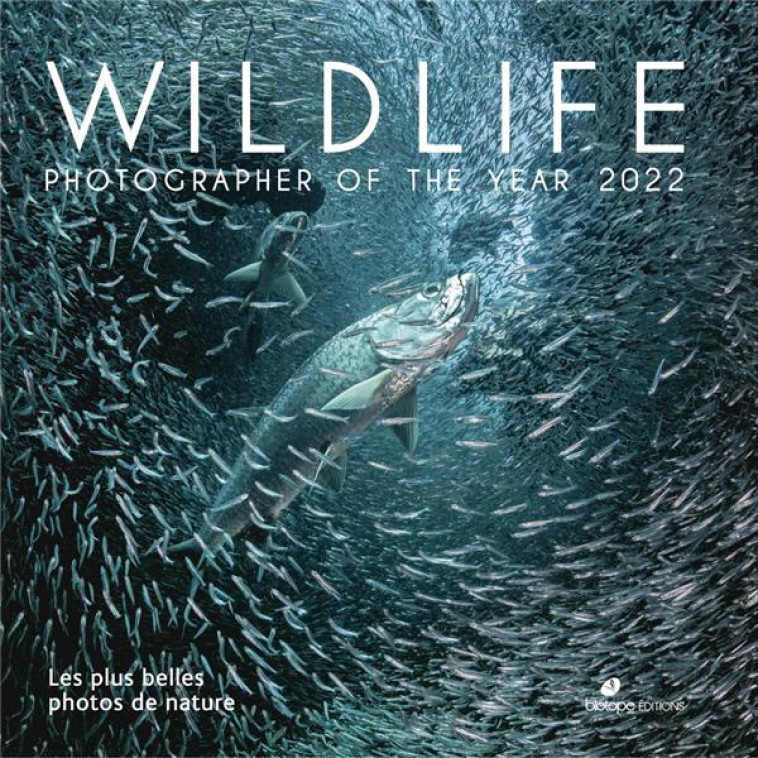 WILDLIFE PHOTOGRAPHER OF THE YEAR 2022 - LES PLUS BELLES PHOTOS DE NATURE - COLLECTIF - BIOTOPE