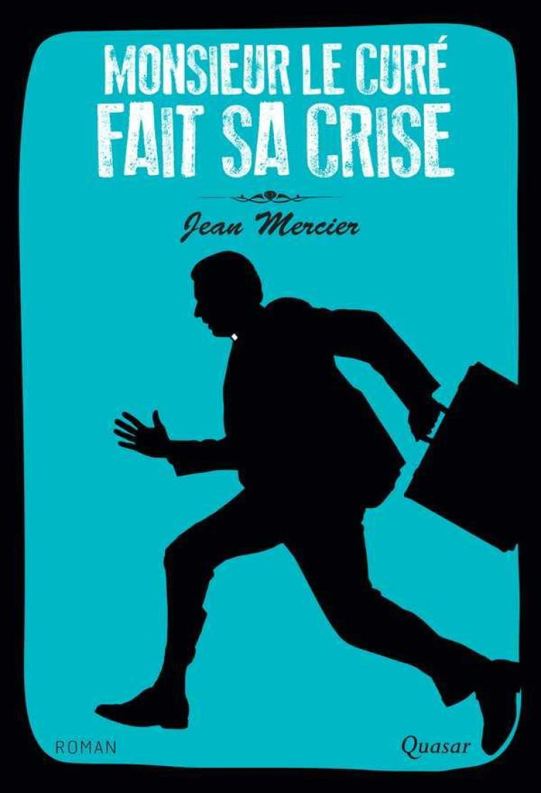 MONSIEUR LE CURE FAIT SA CRISE - ROMAN - MERCIER JEAN - Quasar