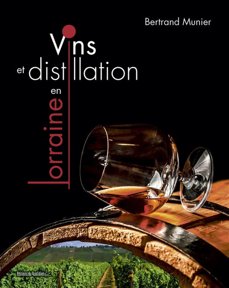 VINS ET DISTILLATION EN LORRAINE - MUNIER BERTRAND - Quotidien