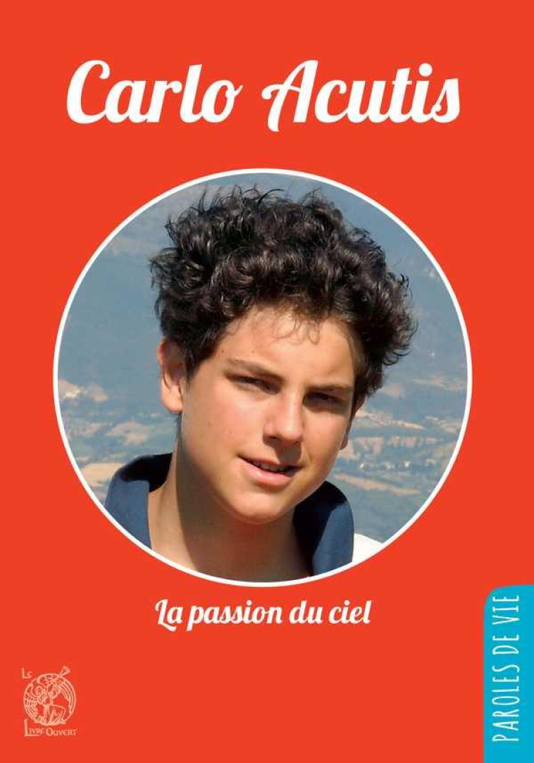 CARLO ACUTIS - LA PASSION DU CIEL - MOENS JEAN-LUC - LIVRE OUVERT