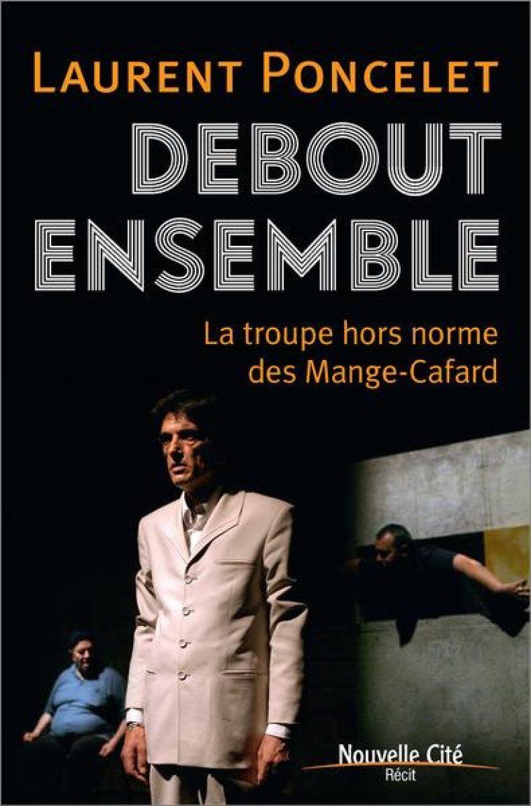 DEBOUT ENSEMBLE - LA TROUPE HORS NORME DES MANGE-CAFARD - PONCELET LAURENT - NOUVELLE CITE