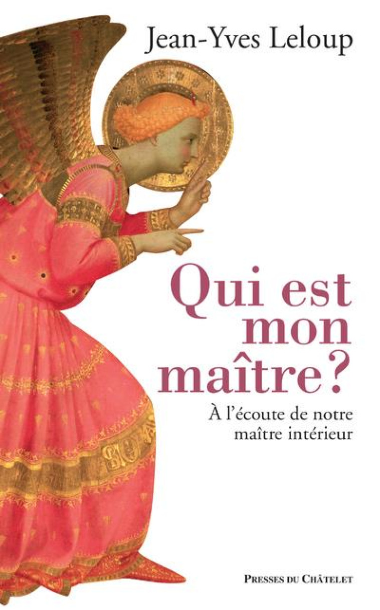 QUI EST MON MAITRE ? A L'ECOUTE DE NOTRE MAITRE INTERIEUR - LELOUP JEAN-YVES - PRESSES CHATELE