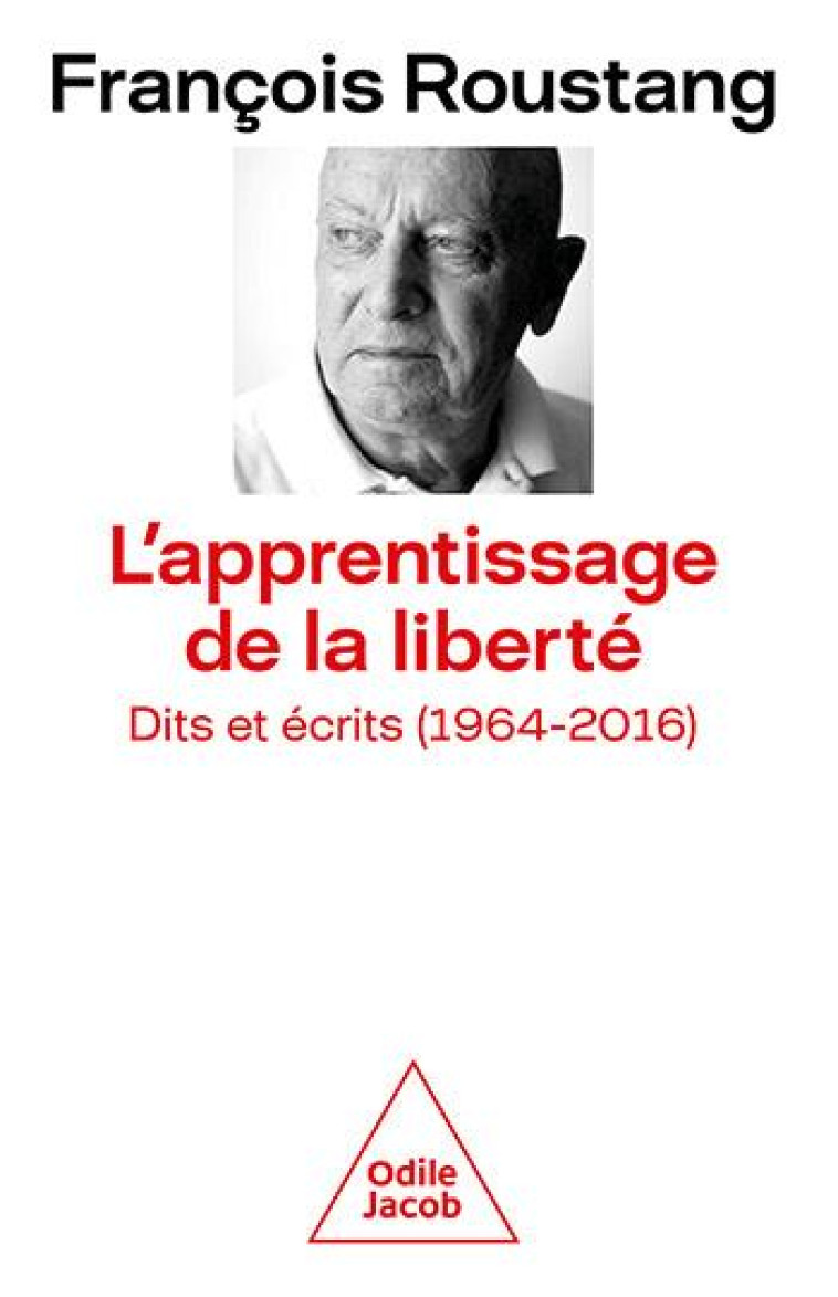 L'APPRENTISSAGE DE LA LIBERTE. - DITS ET ECRITS (1964-2016) - ROUSTANG FRANCOIS - JACOB