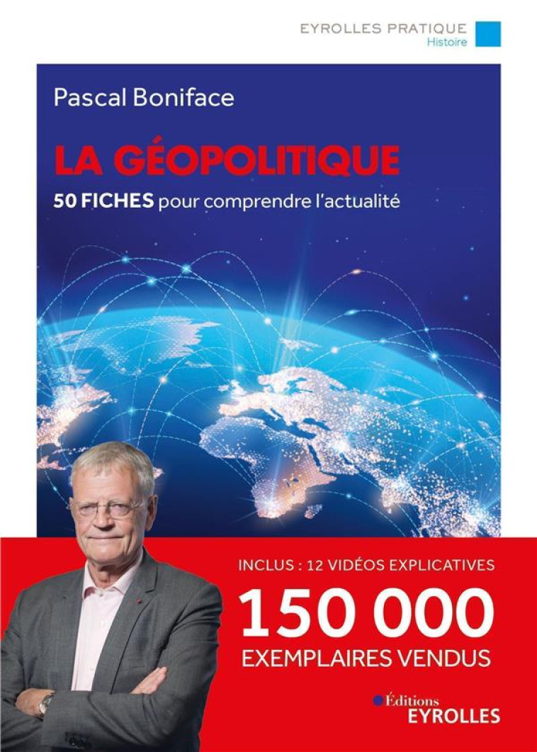 LA GEOPOLITIQUE - 50 FICHES POUR COMPRENDRE L'ACTUALITE - BONIFACE PASCAL - EYROLLES