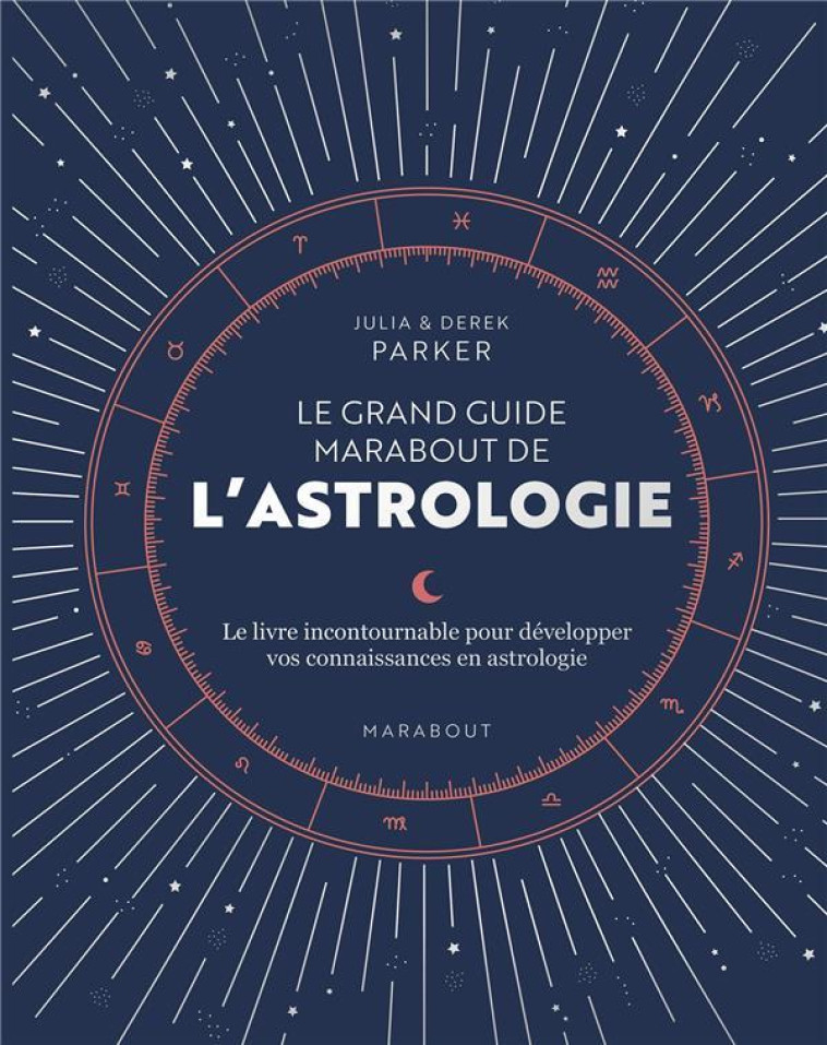 LE GRAND GUIDE MARABOUT DE L'ASTROLOGIE - LEL IVRE INCONTOURNABLE POUR DEVELOPPER VOS CONNAISSANCES - PARKER - MARABOUT