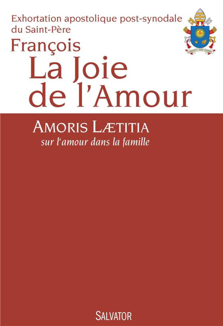 LA JOIE DE L'AMOUR - AMORIS LAETITIA, SUR LA AMOUR DANS LA FAMILLE - FRANCOIS - Salvator