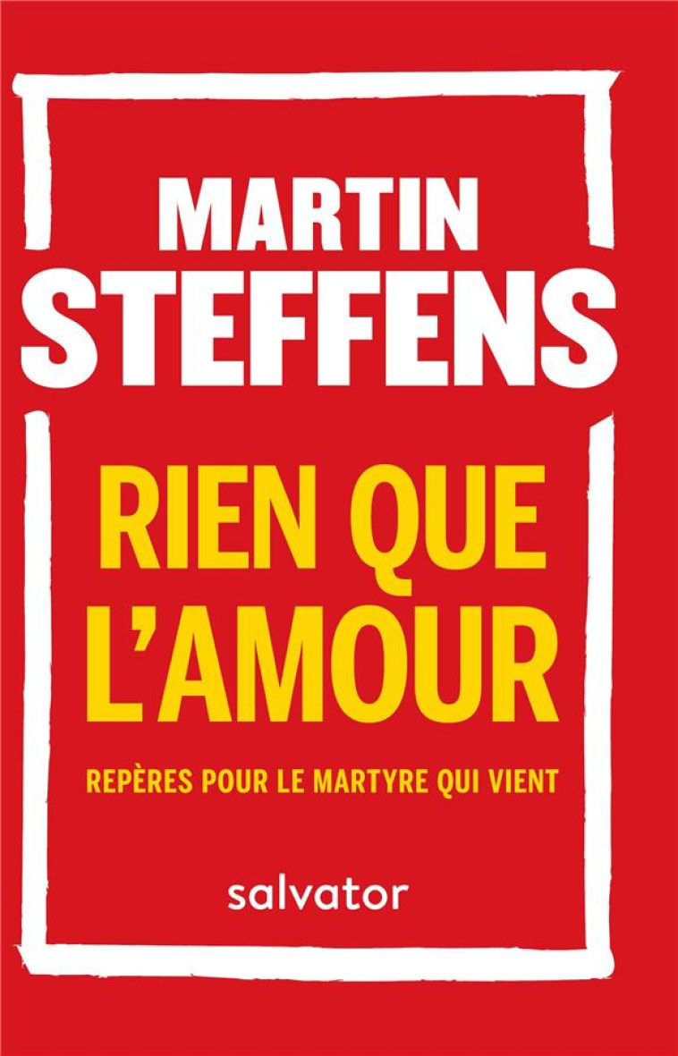 RIEN QUE L'AMOUR POCHE - REPERES POUR LE MARTYRE QUI VIENT - STEFFENS MARTIN - SALVATOR