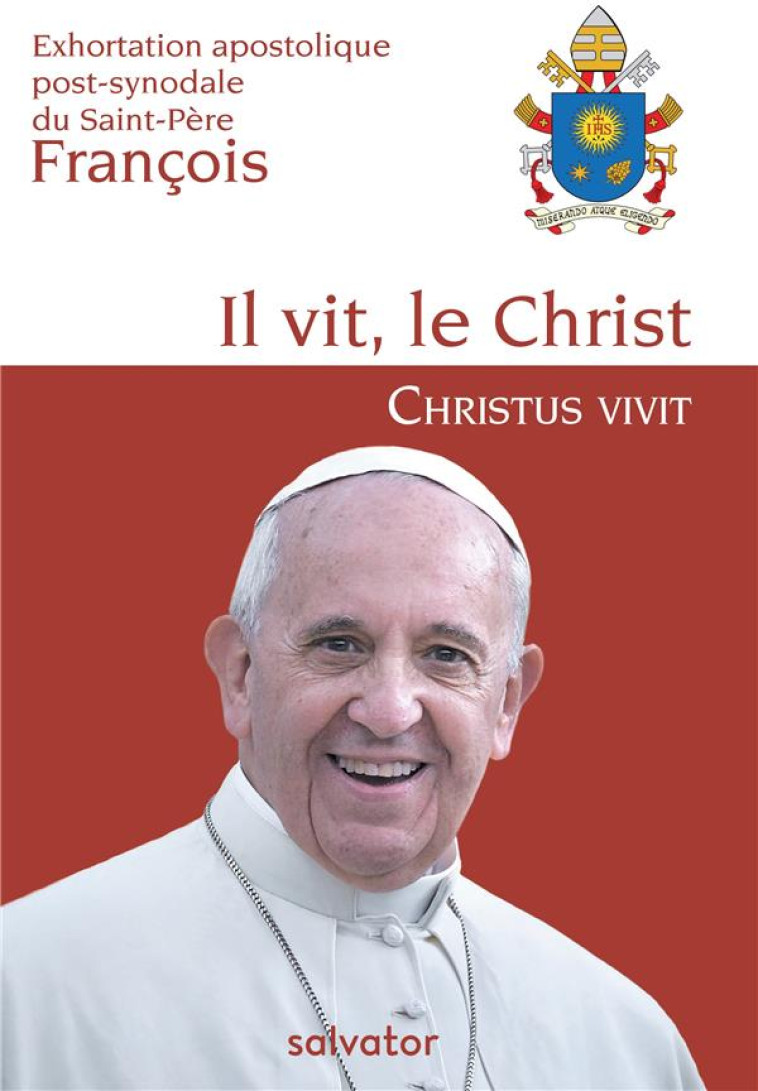 EXHORTATION APOSTOLIQUE POST-SYNODALE DU SAINT-PERE FRANCOIS IL VIT, LE CHRIST - CHRISTUS VIVIT - FRANCOIS - SALVATOR