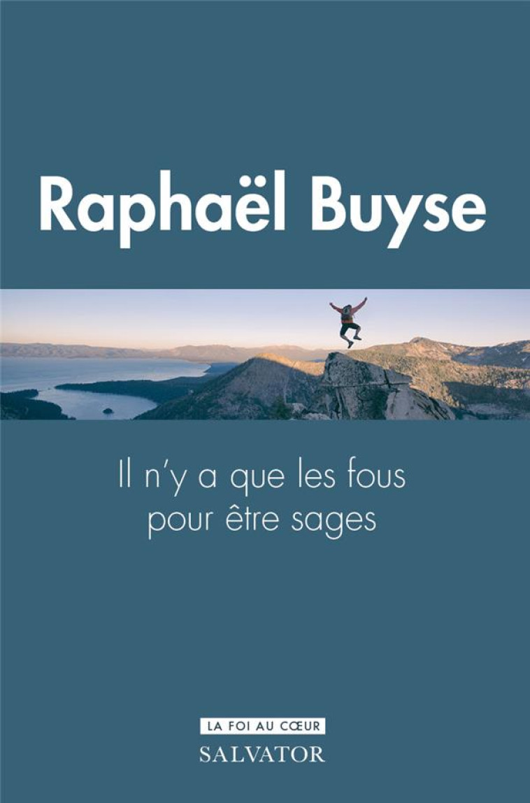 IL N'Y A QUE LES FOUS POUR ETRE SAGES : LE DON DE SAGESSE - BUYSE RAPHAEL - SALVATOR