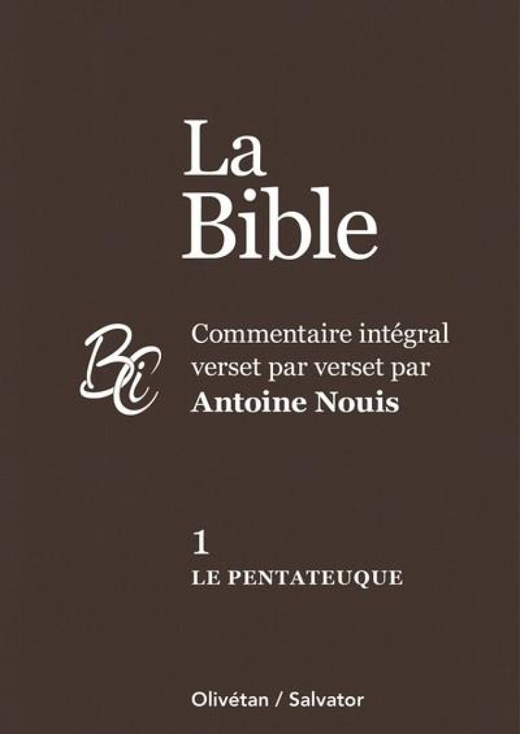 LA BIBLE TOME 1 : LE PENTATEUQUE - COMMENTAIRE INTEGRAL VERSET PAR VERSET PAR ANTOINE NOUIS - NOUIS ANTOINE - SALVATOR