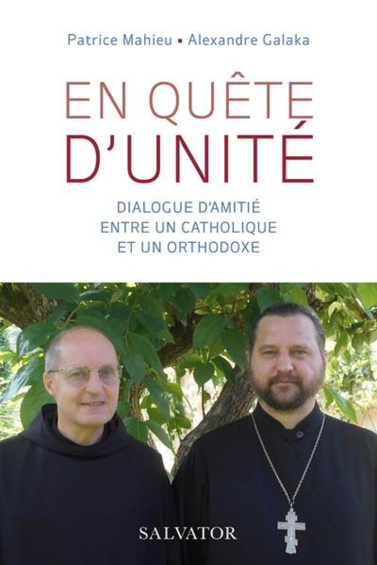 EN QUETE D'UNITE - DIALOGUE D'AMITIE ENTRE UN CATHOLIQUE ET UN ORTHODOXE - PATRICE MAHIEU/ALEXA - SALVATOR