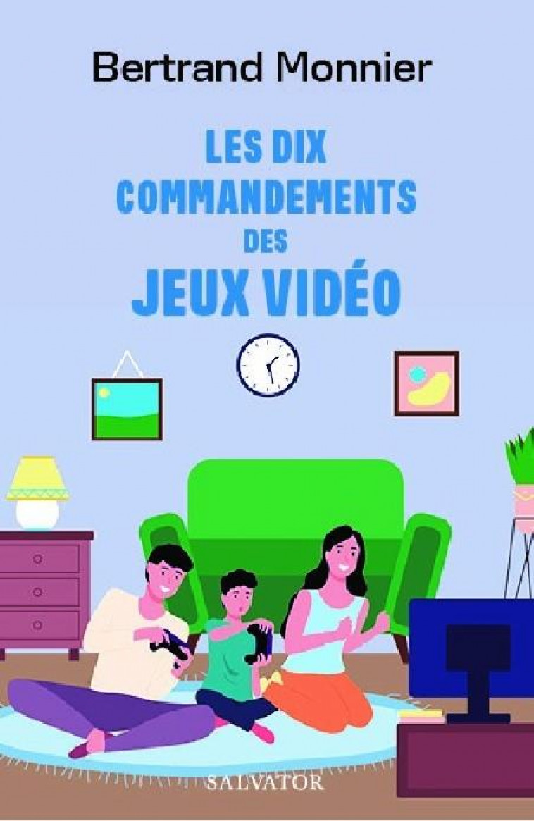 LES DIX COMMANDEMENTS DES JEUX VIDEOS - BERTRAND MONNIER - SALVATOR