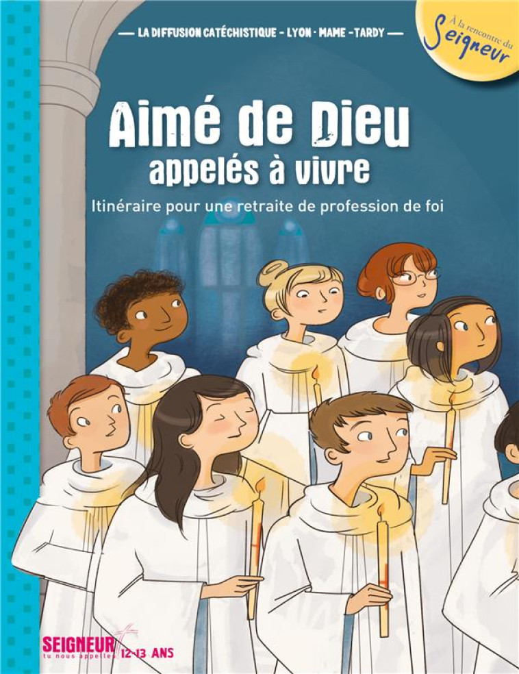 12-13 ANS - MODULE 1 - AIME DE DIEU, APPELES A VIVRE - LA DIFFUSION CATECHI - Mame