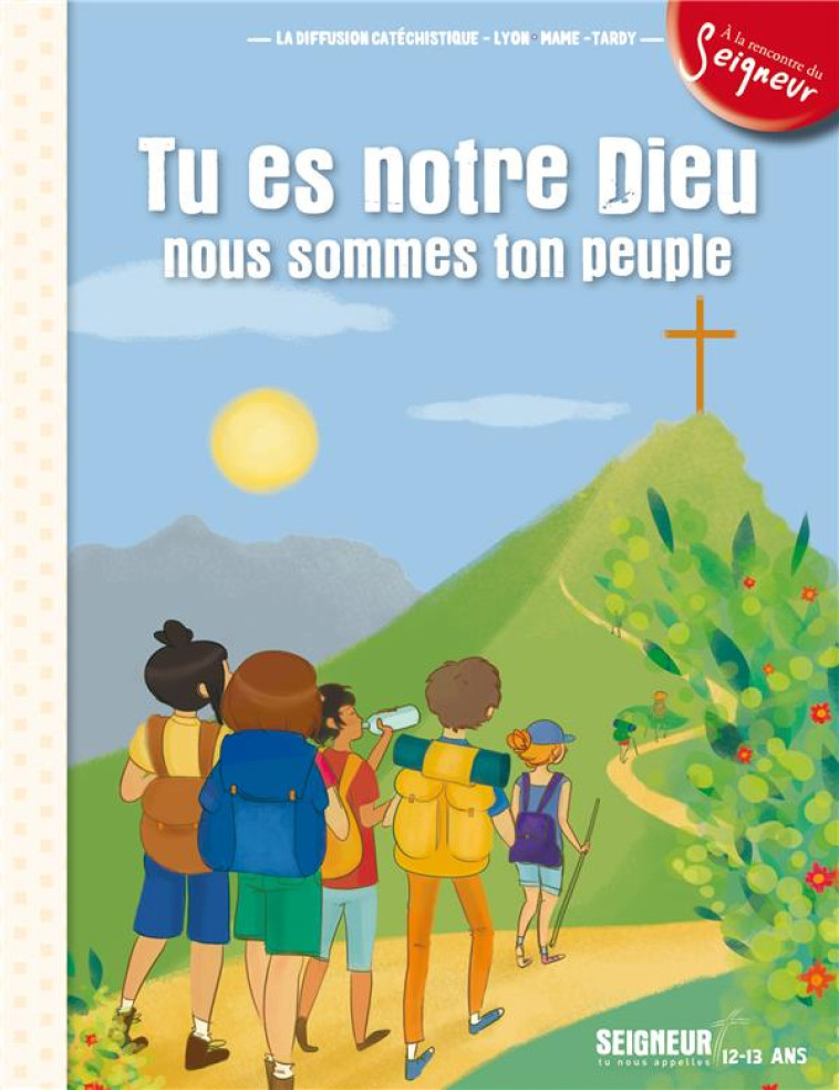 12-13 ANS - MODULE 2 - TU ES NOTRE DIEU, NOUS SOMMES TON PEUPLE - LA DIFFUSION CATECHI - Mame