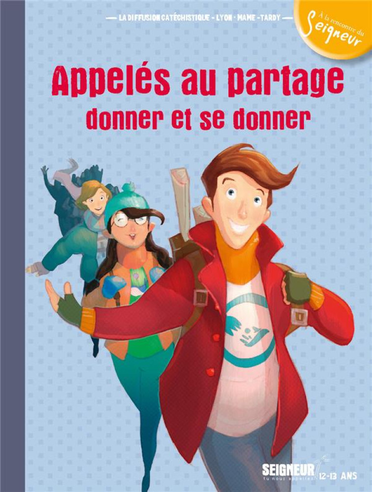 12-13 ANS - MODULE  7 - APPELES AU PARTAGE, DONNER ET SE DONNER - LA DIFFUSION CATECHI - Mame