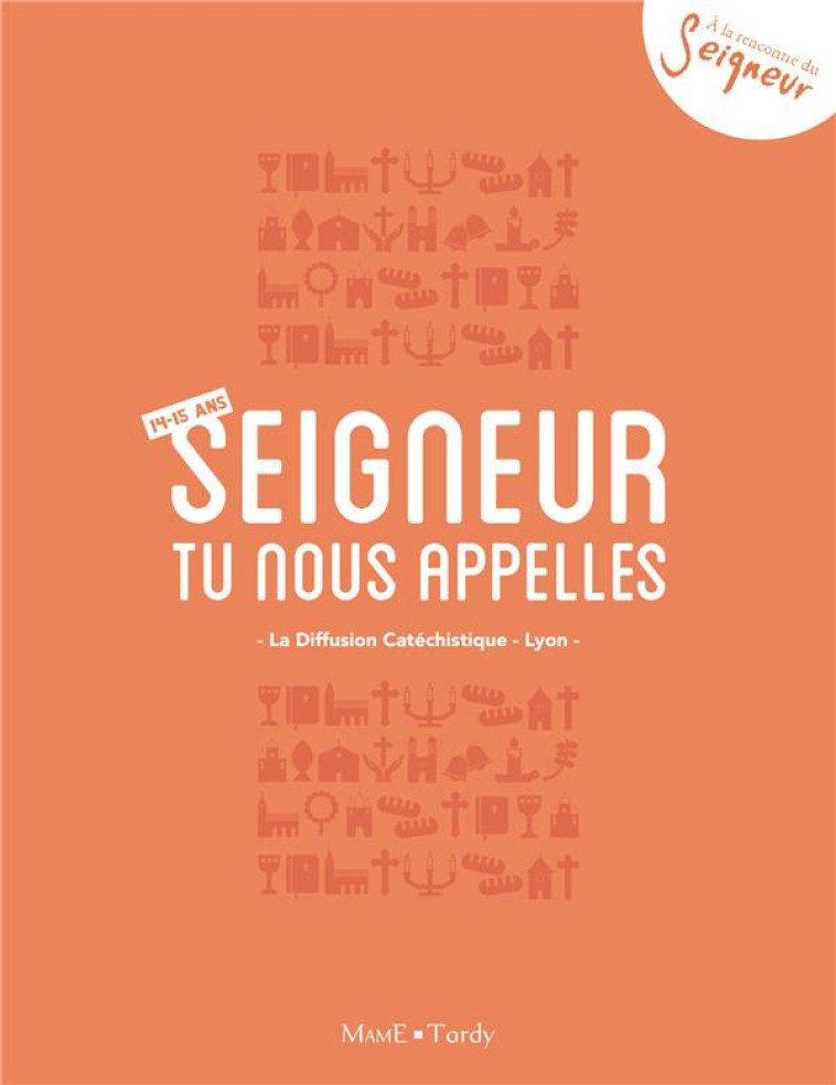 14-15 ANS - CARNET SEIGNEUR TU NOUS APPELLES - ORANGE - LA DIFFUSION CATECHI - Tardy