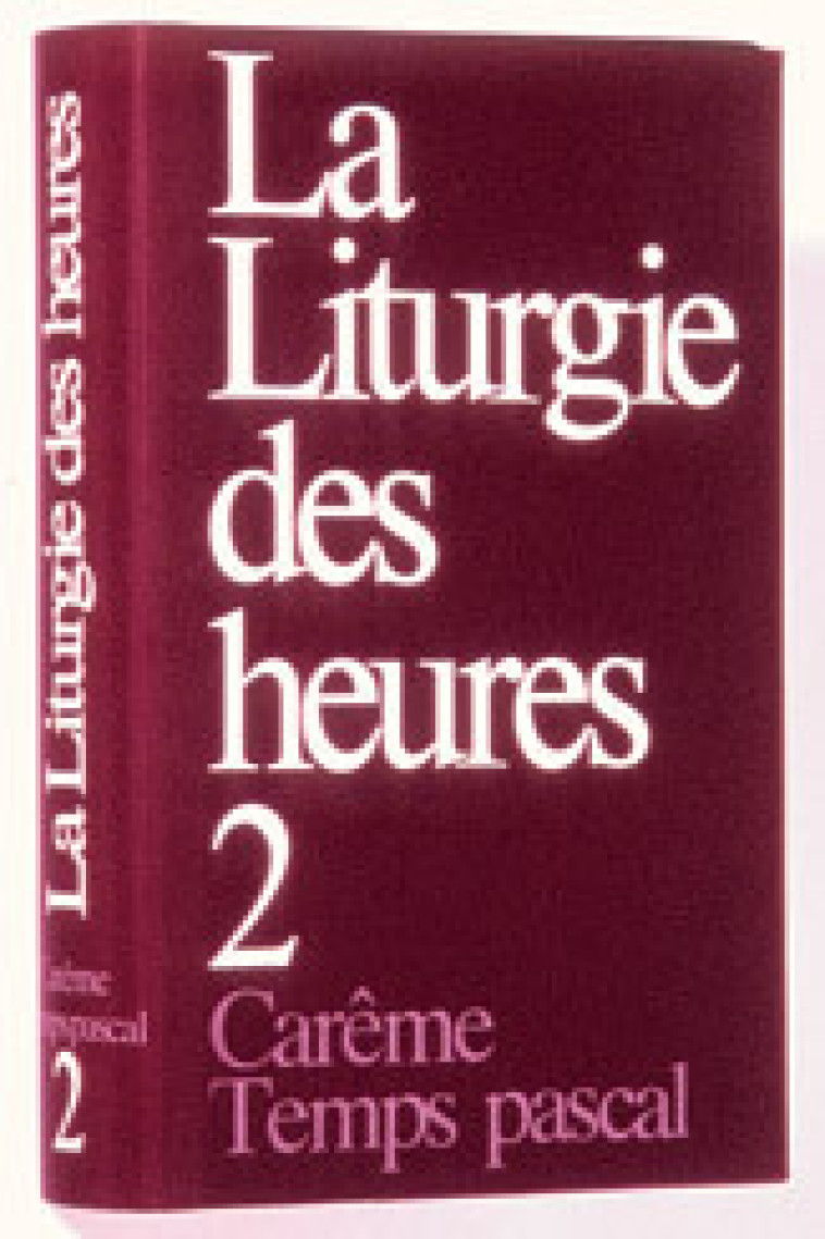 Liturgie des heures - Carême temps pascal - 2 - A.E.L.F. A.E.L.F., A.E.L.F.  - MAME DESCLEE