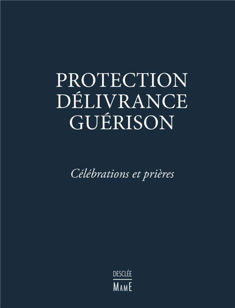 PROTECTION, DELIVRANCE, GUERISON - CELEBRATIONS ET PRIERES - COLLECTIF - DESCLEE