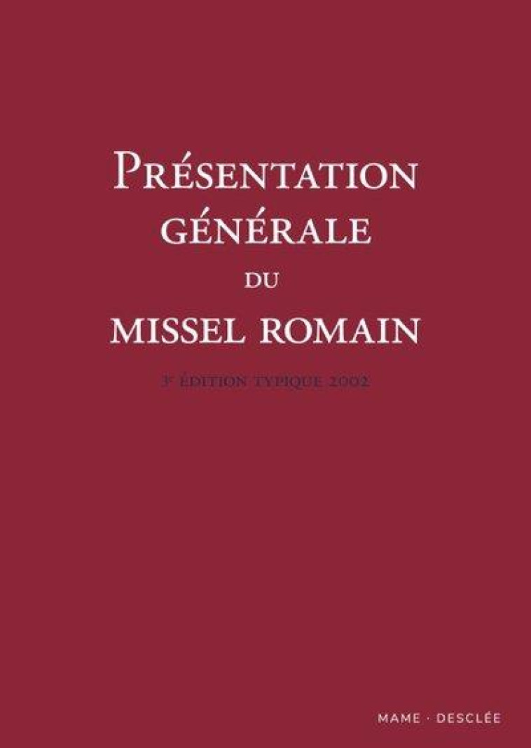 PRESENTATION GENERALE DU MISSEL ROMAIN  3E EDITION TYPIQUE 2002 - AELF - DESCLEE