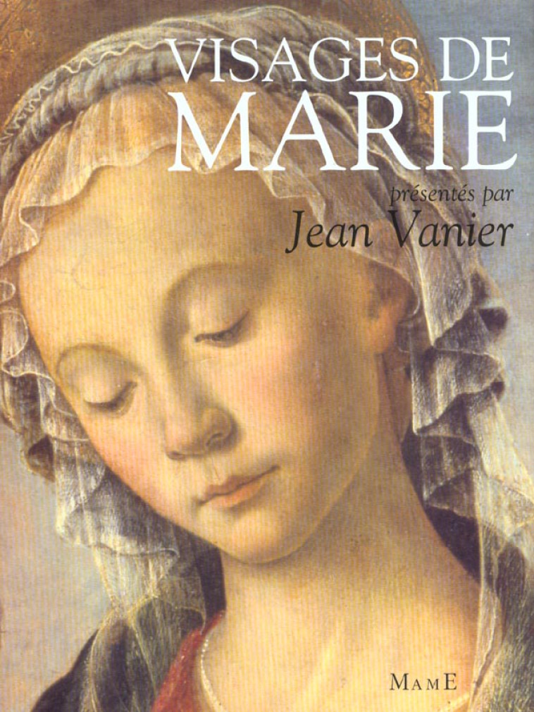 VISAGES DE MARIE DANS LA LITTERATURE ET LA PEINTURE - VANIER JEAN - MAME