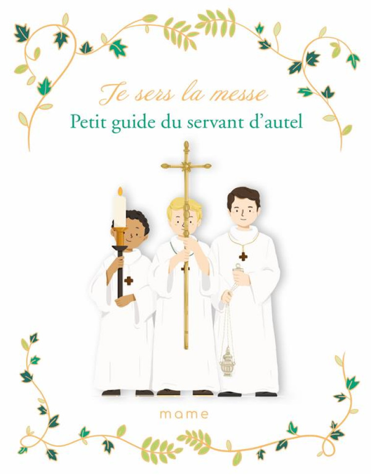 JE SERS LA MESSE. PETIT GUIDE DU SERVANT D AUTEL - DE MULLENHEIM - MAME