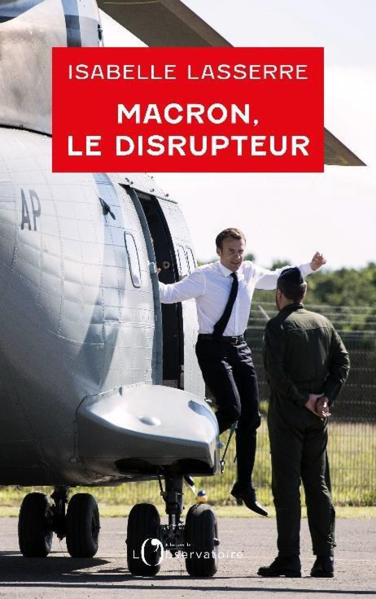 MACRON, LE DISRUPTEUR - LA POLITIQUE ETRANGERE D'UN PRESIDENT ANTISYSTEME - LASSERRE ISABELLE - L'OBSERVATOIRE