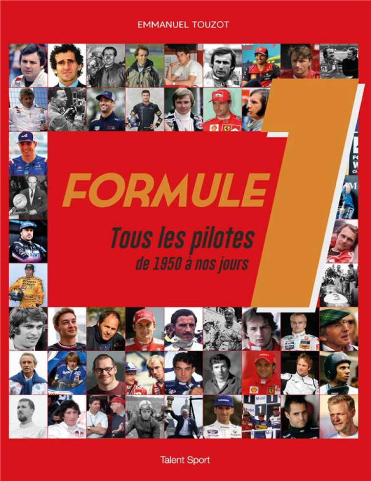 FORMULE 1 : TOUS LES PILOTES DE 1950 A NOS JOURS - EMMANUEL TOUZOT - TALENT SPORT