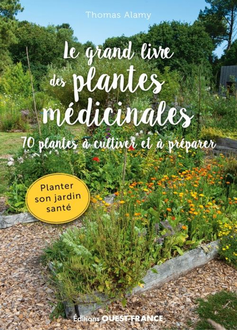 LE GRAND LIVRE DES PLANTES MEDICINALES. 70 PLANTES A CULTIVER ET A PRE - ALAMY THOMAS - OUEST FRANCE