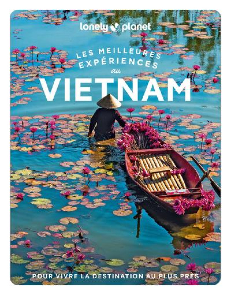 LES MEILLEURES EXPERIENCES AU VIETNAM 1ED - LONELY PLANET - LONELY PLANET