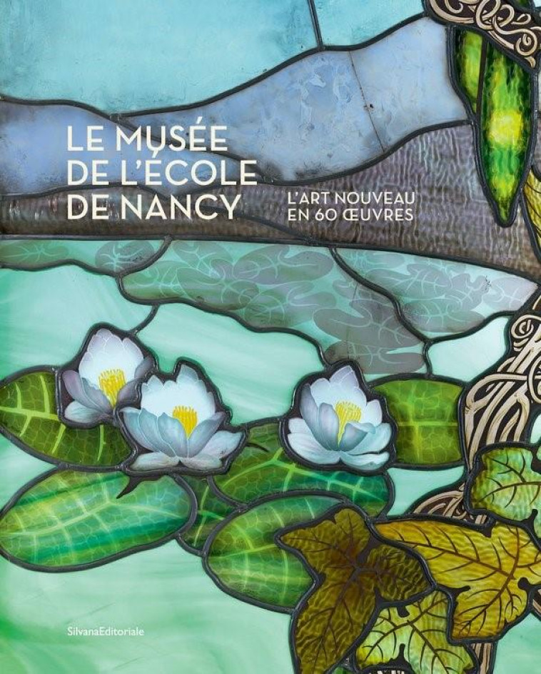 LE MUSEE DE L'ECOLE DE NANCY - L'ART NOUVEAU EN 60 OEUVRES - THOMAS VALERIE - NC