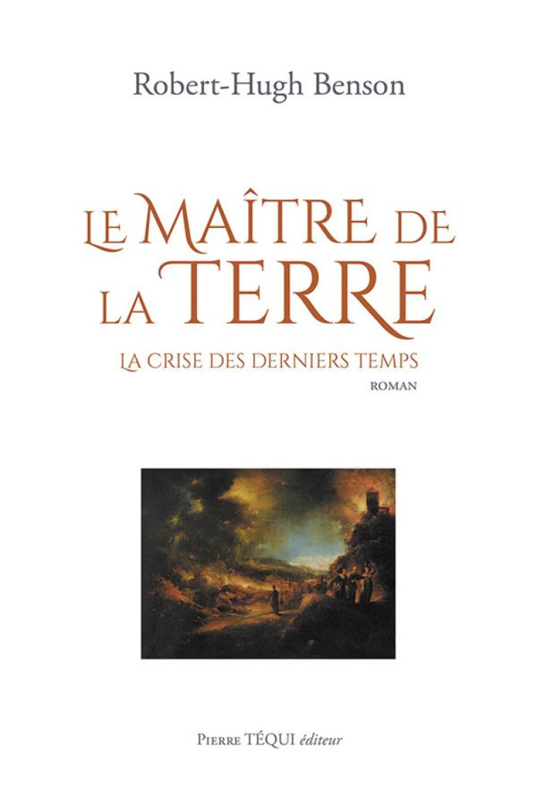 LE MAITRE DE LA TERRE - LA CRISE DES DERNIERS TEMPS - BENSON ROBERT HUGH - TEQUI