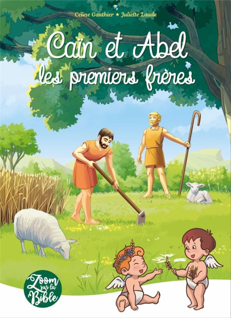 ZOOM SUR LA BIBLE - T02 - CAIN ET ABEL, LES PREMIERS FRERES - EDITION ILLUSTREE - GAUTHIER/LAUDE - PETITES MAMANS