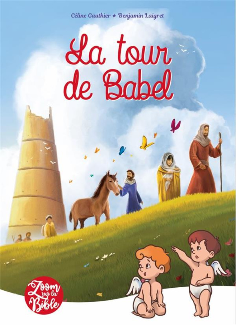 ZOOM SUR LA BIBLE - T04 - LA TOUR DE BABEL - EDITION ILLUSTREE - GAUTHIER/LAIGRET - PETITES MAMANS