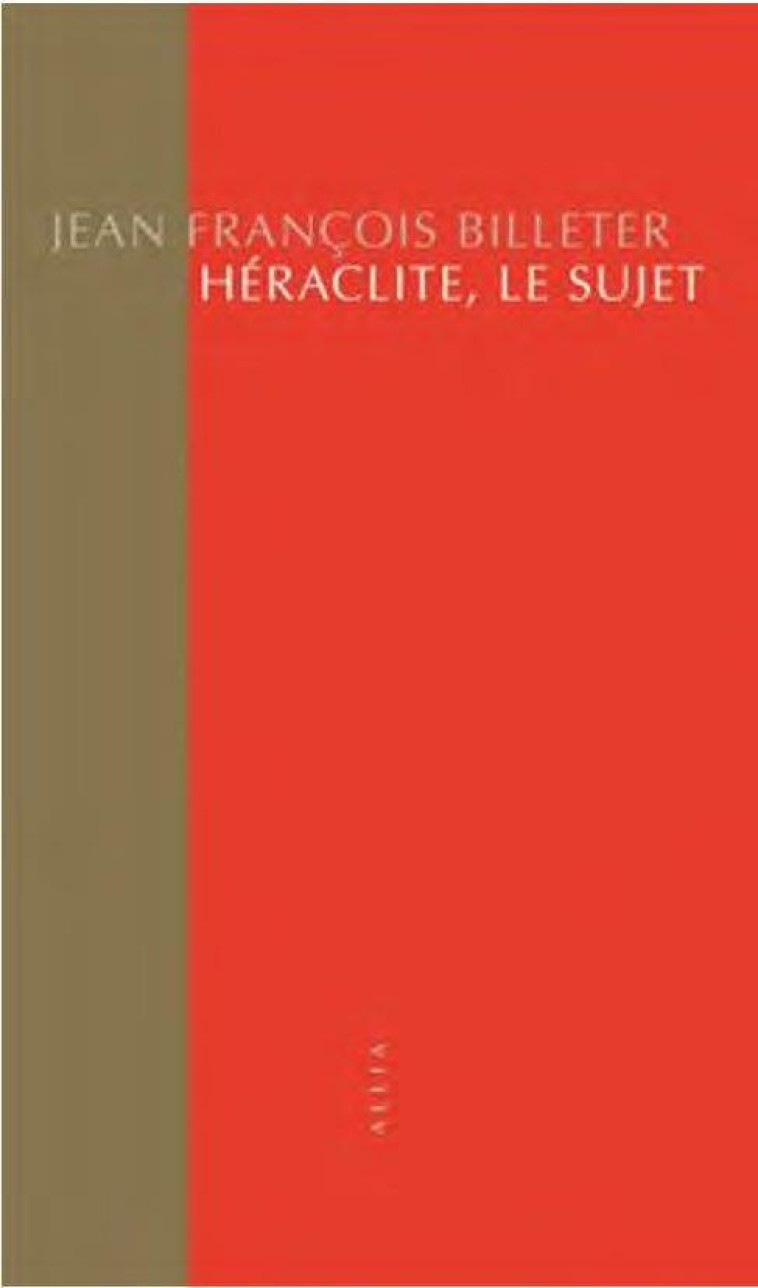 HERACLITE, LE SUJET - BILLETER J F. - ALLIA