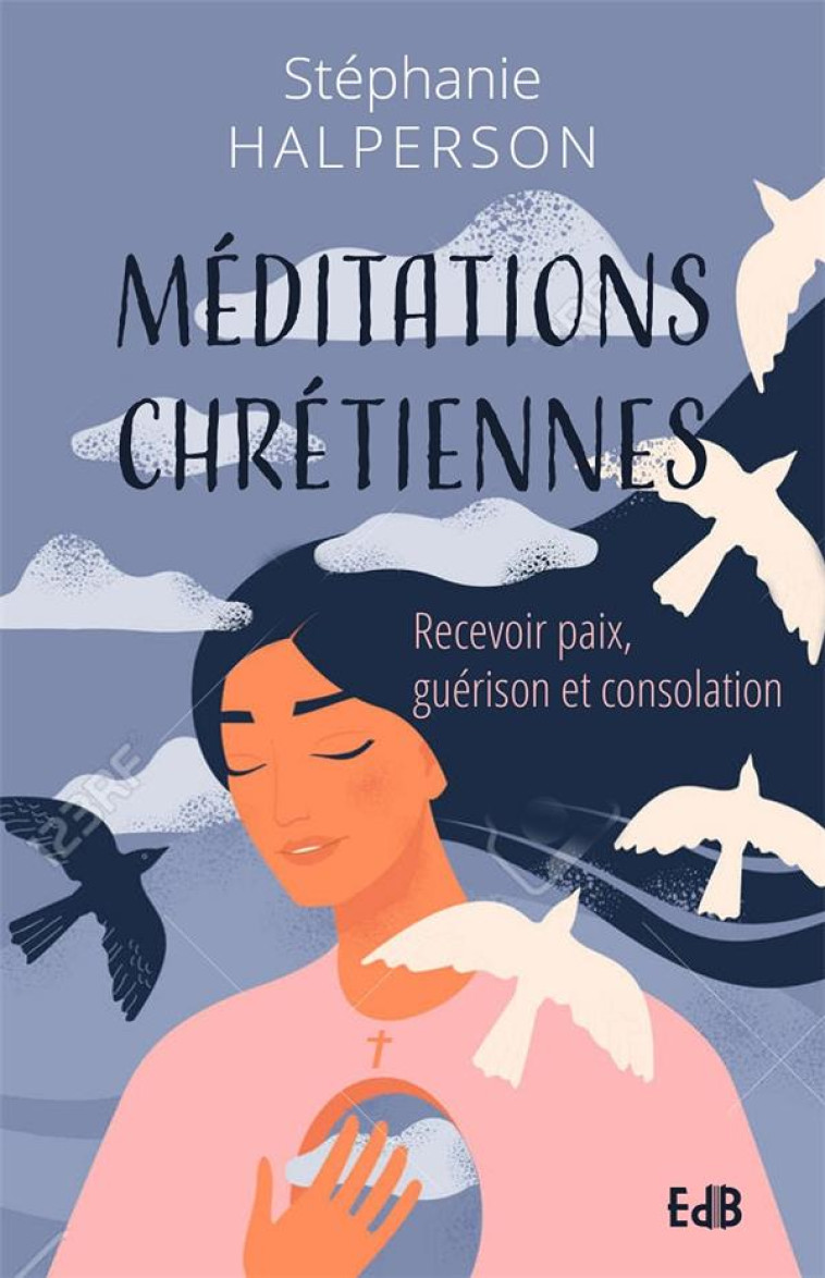 MEDITATIONS CHRETIENNES - RECEVOIR PAIX, GUERISON ET CONSOLATION - HALPERSON STEPHANIE - BEATITUDES