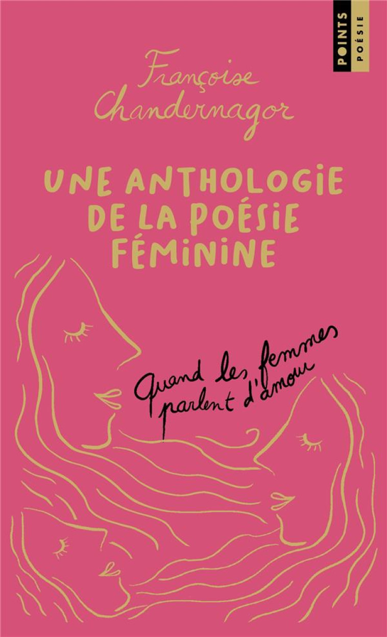 QUAND LES FEMMES PARLENT D'AMOUR - UNE ANTHOLOGIE DE LA POESIE FEMININE - CHANDERNAGOR F. - POINTS