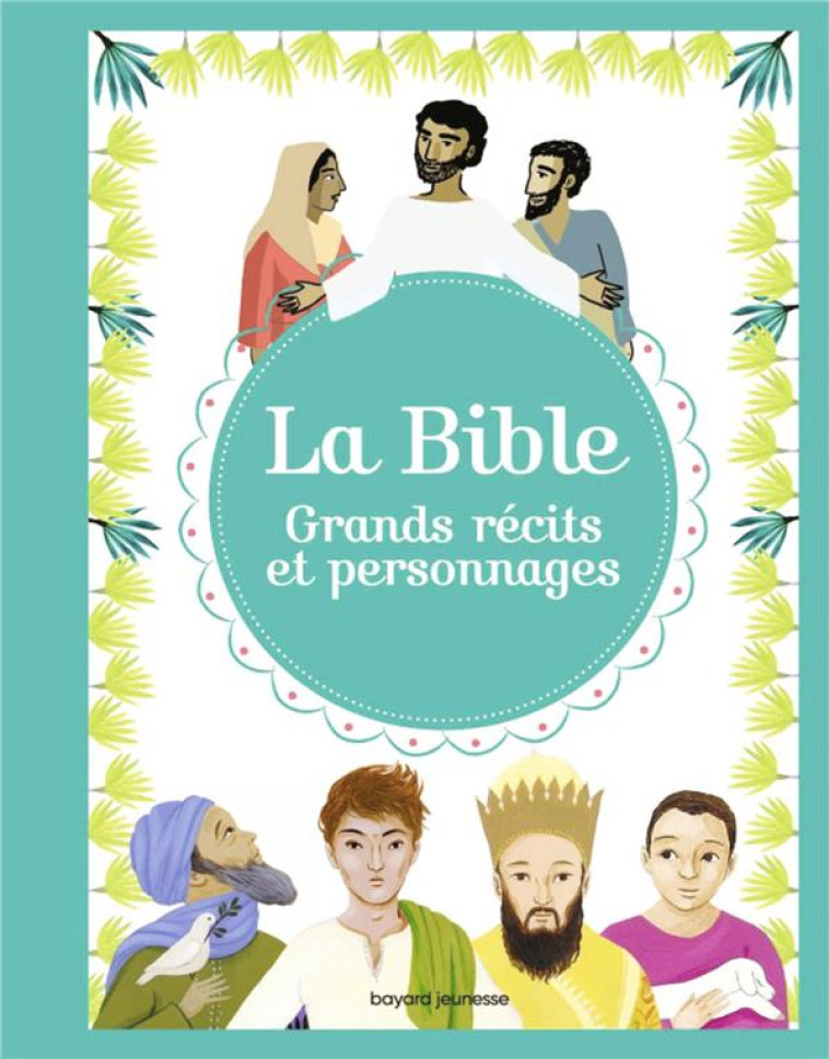 LA BIBLE - GRANDS RECITS ET PERSONNAGES - MAUROT/GEORGES - BAYARD JEUNESSE