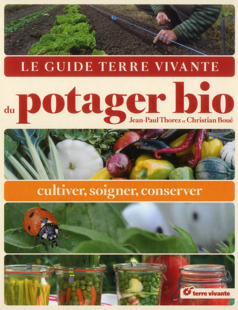 LE GUIDE TERRE VIVANTE DU POTAGER BIO - CULTIVER, SOIGNER, CONSERVER - THOREZ JEAN-PAUL - Terre vivante