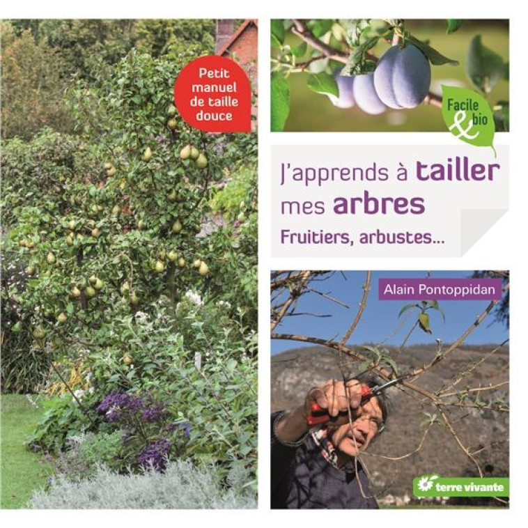 J'APPRENDS A TAILLER MES ARBRES - FRUITIERS, ARBUSTES ... - PONTOPPIDAN ALAIN - Terre vivante