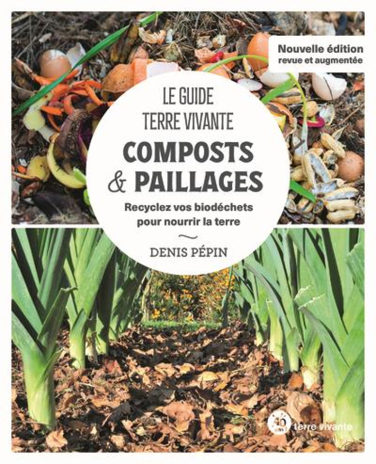 LE GUIDE TERRE VIVANTE - COMPOSTS &  PAILLAGES - RECYCLEZ VOS BIODECHETS POUR NOURRIR LA TERRE - PEPIN DENIS - TERRE VIVANTE