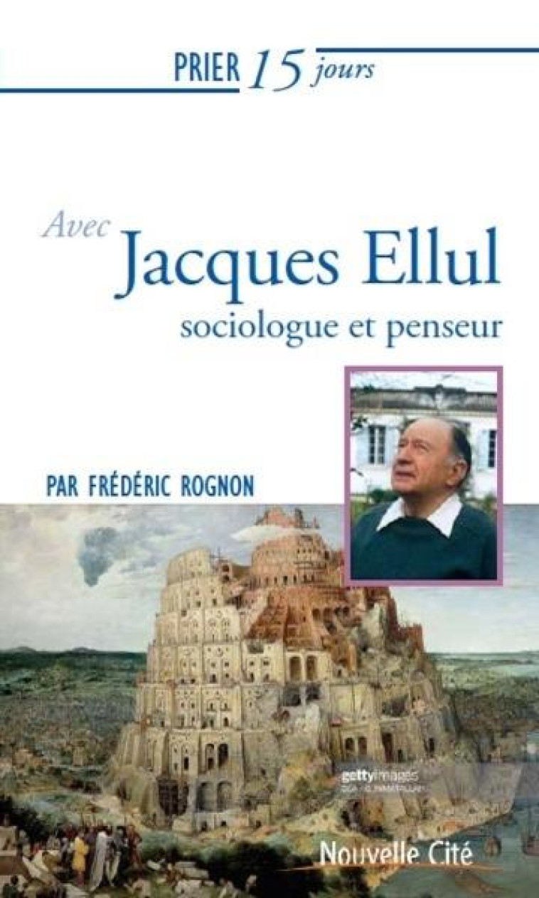 PRIER 15 JOURS AVEC JACQUES ELLUL - THEOLOGIEN DE L'ESPERANCE - ROGNON FREDERIC - NOUVELLE CITE