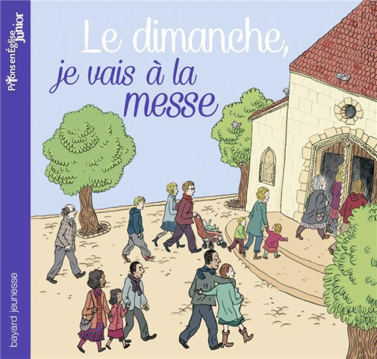 LE DIMANCHE, JE VAIS A LA MESSE - DU BOUETIEZ/PERRET - Bayard Jeunesse