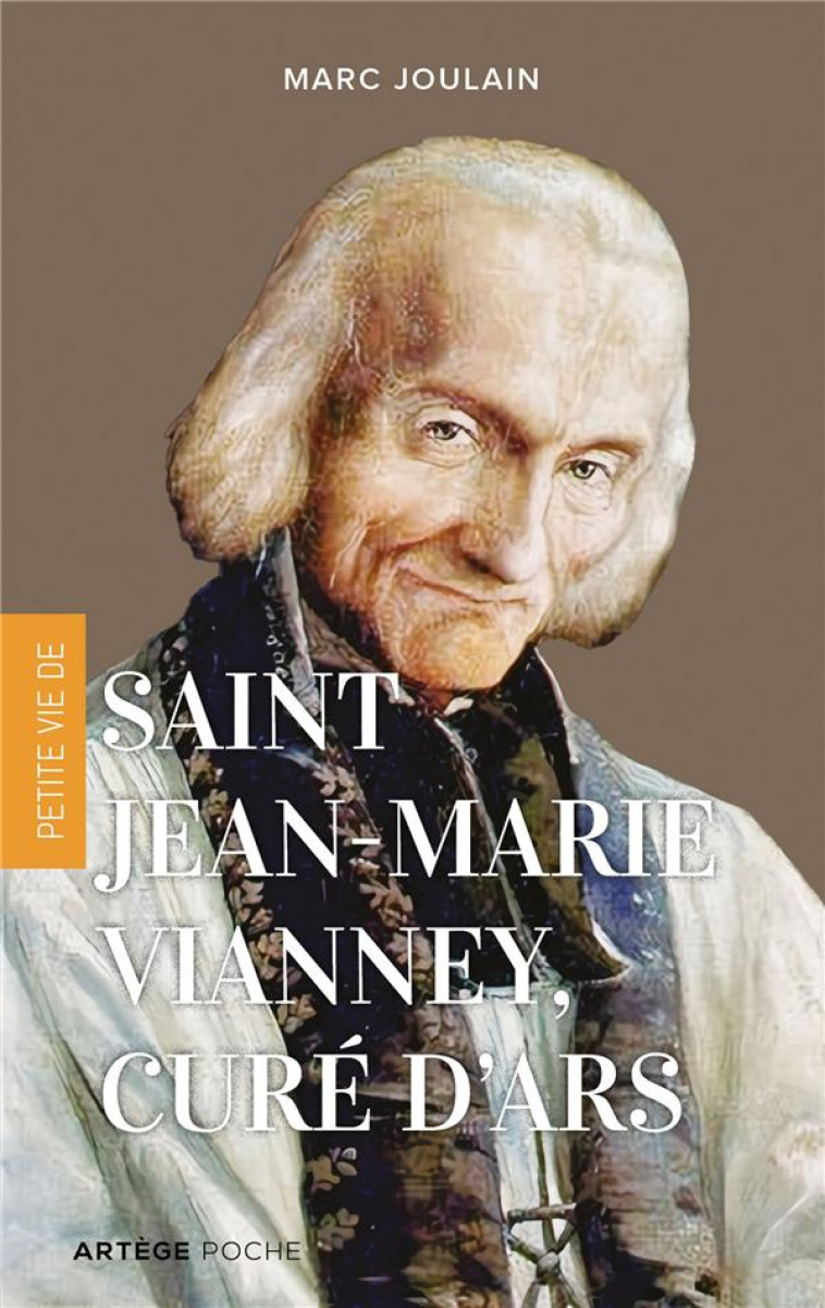 PETITE VIE DE SAINT JEAN-MARIE VIANNEY, CURE D'ARS - JOULIN MARC - ARTEGE