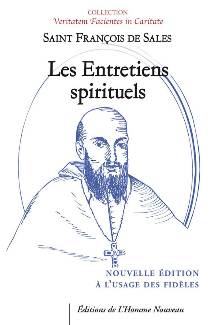 LES ENTRETIENS SPIRITUELS - NOUVELLE EDITION A L'USAGE DES FIDELES - SAINT FRANCOIS DE SA - HOMME NOUVEAU