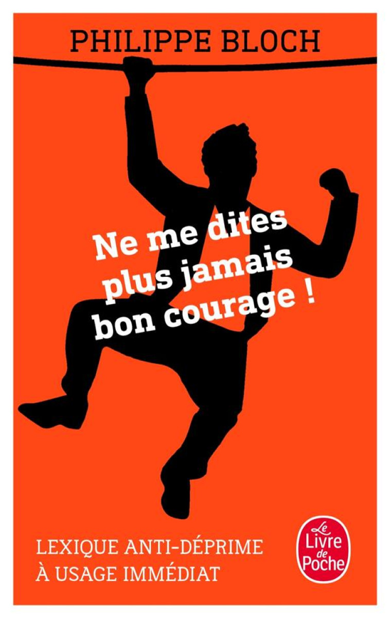 NE ME DITES PLUS JAMAIS BON COURAGE - BLOCH PHILIPPE - Le Livre de poche